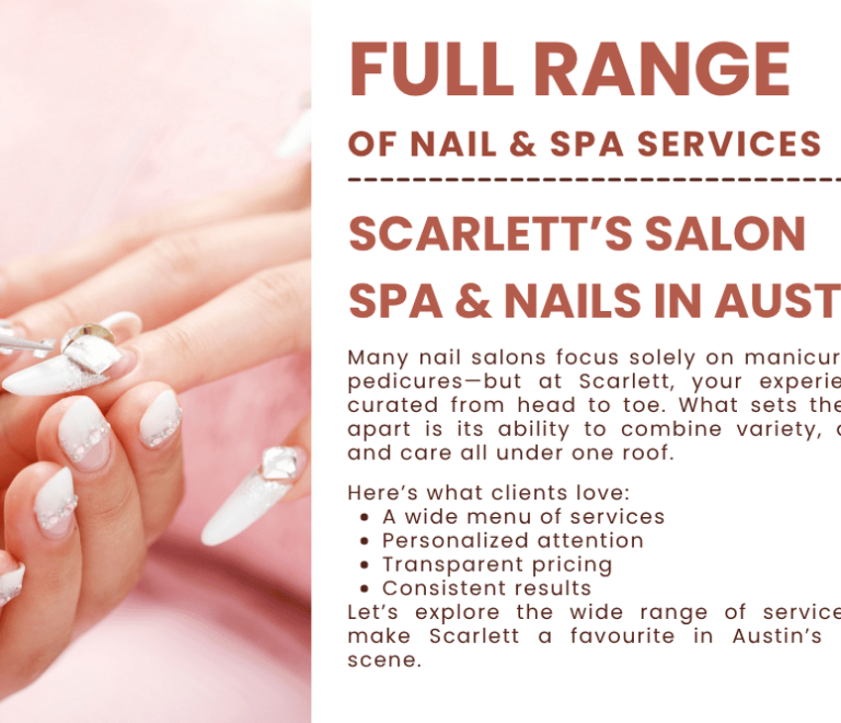 Discover the Full Range of Nail & Spa Services at Scarlett’s Salon Spa & Nails in Austin